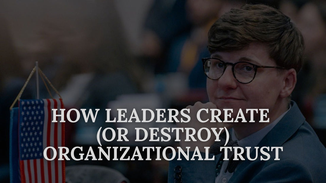How Leaders Create (or Destroy) Organizational Trust