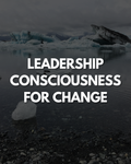 Leadership Consciousness for Change