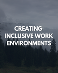 Creating Inclusive Work Environments