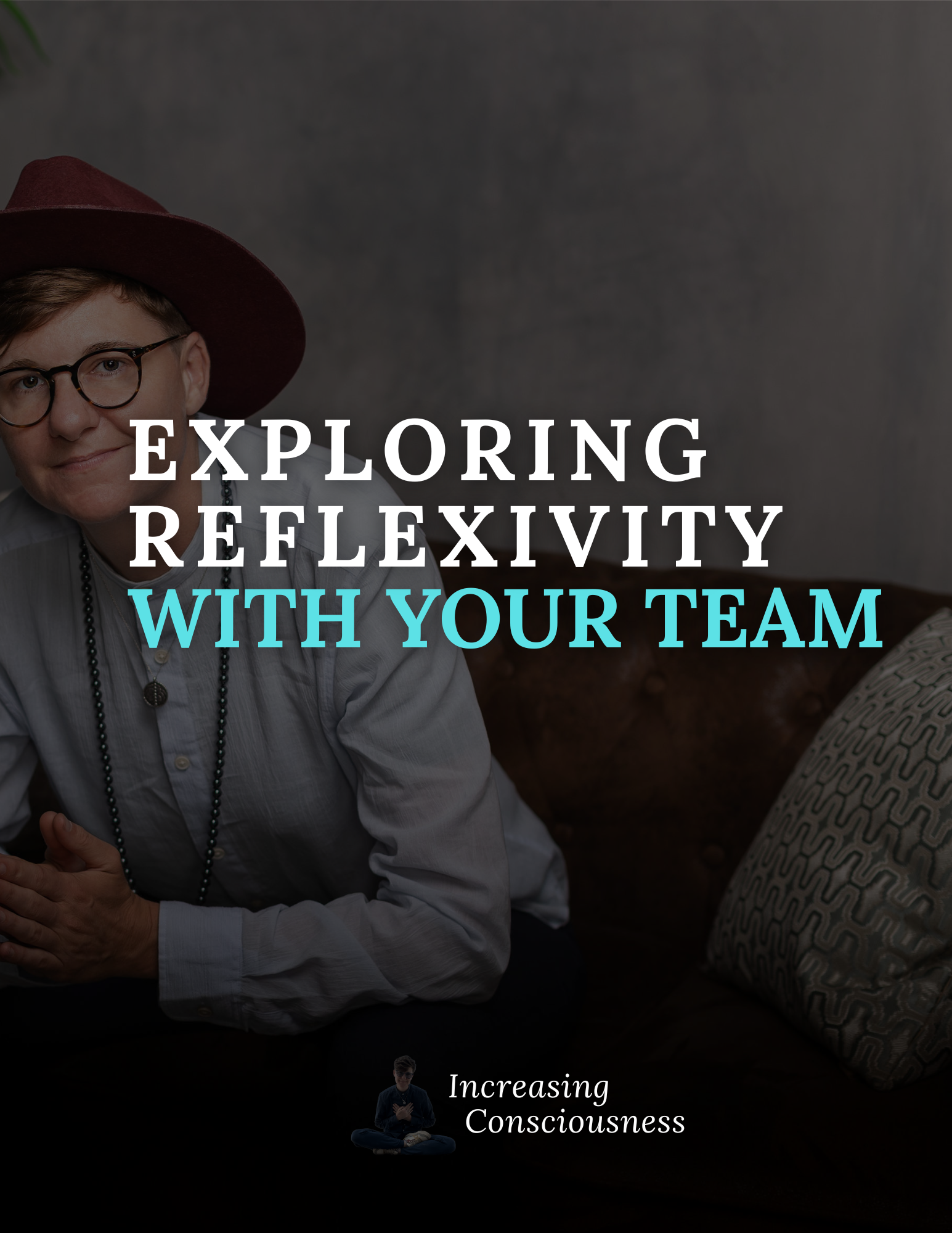 Team Reflexivity Guide | Leadership Consciousness Essentials