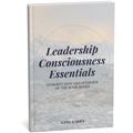 Leadership Consciousness Essentials — The Overview Guide to Reflexive, Intentional & Congruent Leadership | Aang Lakey