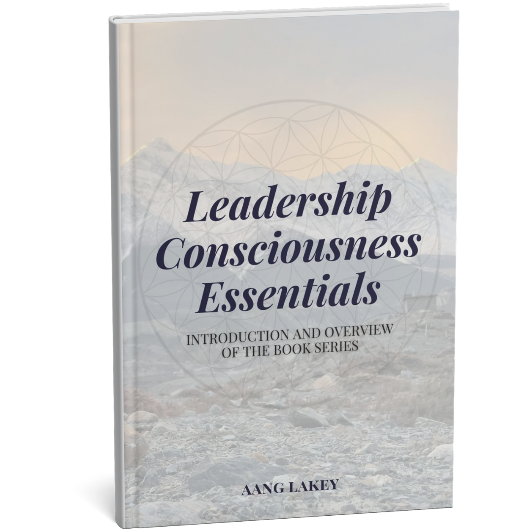 Leadership Consciousness Essentials — The Overview Guide to Reflexive, Intentional & Congruent Leadership | Aang Lakey